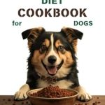 Essential Guide for Pet Owners: PANCREATITIS DIET COOKBOOK FOR DOGS – Quick & Easy Homemade Recipes to Heal and Manage Pancreatitis
