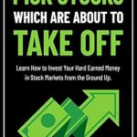 Unlock Your Investment Potential: A Comprehensive Review of ‘How to Pick Stocks Which Are About To Take Off’ – Learn How to Invest Your Hard Earned Money in Stock Markets from the Ground Up
