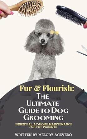 Discover the Secrets to a Happy Pup: A Comprehensive Review of ‘Fur & Flourish: The Ultimate Guide to Dog Grooming – Essential At-Home Maintenance for Pet Parents’