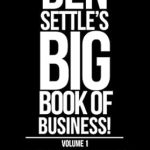 Unlock Business Success with This Must-Read: The Ben Settle’s Big Book of Business: Every Business-Boosting Word He’s Ever Published!