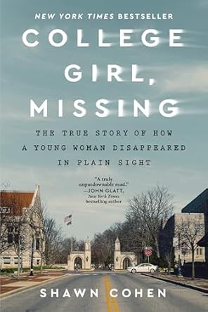 An Unforgettable Journey into Mystery: College Girl, Missing: The True Story of How a Young Woman Disappeared in Plain Sight