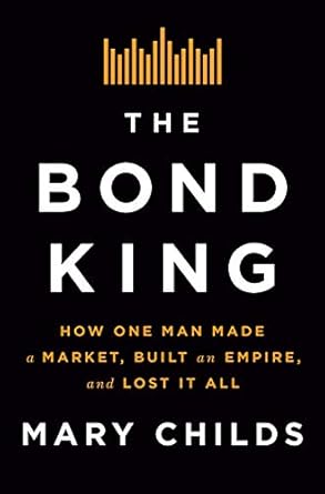 Uncover the Rise and Fall of a Financial Legend: A Review of The Bond King: How One Man Made a Market, Built an Empire, and Lost It All