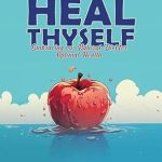 Discover the Secrets to Wellness: A Comprehensive Review of ‘Heal Thyself: Embracing Our Natural Diet for Optimal Health’