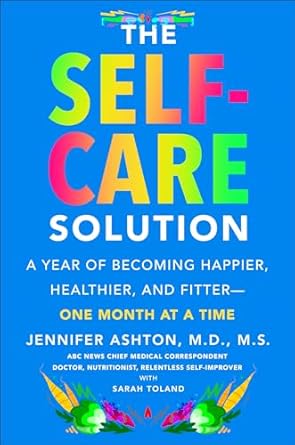 Unlock Your Best Self: A Comprehensive Review of The Self-Care Solution: A Year of Becoming Happier, Healthier, and Fitter—One Month at a Time