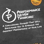 Discover the Secrets to Success: A Comprehensive Review of ‘Performance Driven Thinking: A Challenging Journey That Will Encourage You to Embrace the Greatest Performance of Your Life’ Discover the Secrets to Success: A Comprehensive Review of ‘Performance Driven Thinking: A Challenging Journey That Will Encourage You to Embrace the Greatest Performance of Your Life’