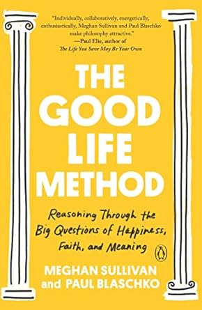 Discover Insights for a Fulfilling Life: A Review of The Good Life Method: Reasoning Through the Big Questions of Happiness, Faith, and Meaning