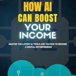 Unlock Your Earning Potential: A Comprehensive Review of ‘How AI Can Boost Your Income: Master the Latest AI Tools and Tactics to Become a Digital Entrepreneur’