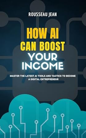 Unlock Your Earning Potential: A Comprehensive Review of ‘How AI Can Boost Your Income: Master the Latest AI Tools and Tactics to Become a Digital Entrepreneur’