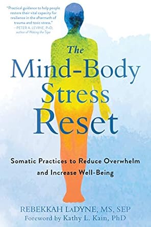 Transform Your Well-Being: A Comprehensive Review of The Mind-Body Stress Reset: Somatic Practices to Reduce Overwhelm and Increase Well-Being