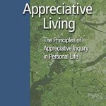 Transform Your Perspective: A Comprehensive Review of Appreciative Living: The Principles of Appreciative Inquiry in Daily Life