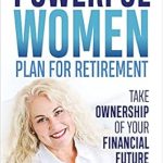 Discover the Secrets to Financial Independence: A Comprehensive Review of ‘Powerful Women Plan for Retirement: Take Ownership of Your Financial Future’