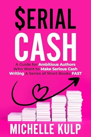 Unlock Your Earning Potential: A Comprehensive Review of ‘Serial Cash: A Guide for Ambitious Authors Who Want to Make Serious Cash Writing a Series of Short Books FAST from Amazon’