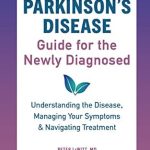 Essential Insights: Parkinson’s Disease Guide for the Newly Diagnosed – Understanding the Disease, Managing Your Symptoms, and Navigating Treatment