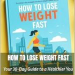 Transform Your Life: A Comprehensive Review of ‘How to Lose Weight Fast: Your 30-Day Guide to a Healthier You’