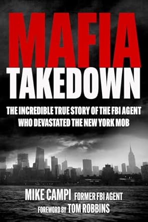 Unveiling the Underworld: A Must-Read Review of ‘Mafia Takedown: The Incredible True Story of the FBI Agent Who Devastated the New York Mob’