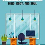 Transform Your Work-Life Balance: A Comprehensive Review of WORK FROM HOME WELLNESS GUIDELINES: MIND, BODY, AND SOUL