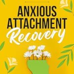 Unlocking Emotional Freedom: A Must-Read Review of ‘Anxious Attachment Recovery: A Practical Guide to Emotional Freedom and Lasting Relationships (Fostering Personal Development)’