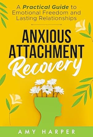 Unlocking Emotional Freedom: A Must-Read Review of ‘Anxious Attachment Recovery: A Practical Guide to Emotional Freedom and Lasting Relationships (Fostering Personal Development)’