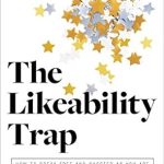 Unlock Your True Potential: A Comprehensive Review of The Likeability Trap: How to Break Free and Succeed as You Are Unlock Your True Potential: A Comprehensive Review of The Likeability Trap: How to Break Free and Succeed as You Are