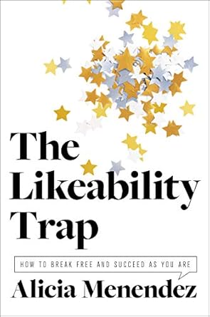 Unlock Your True Potential: A Comprehensive Review of The Likeability Trap: How to Break Free and Succeed as You Are