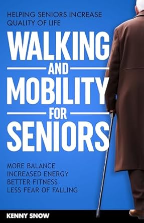 Discover the Secrets to Enhanced Well-Being: A Review of ‘Walking and Mobility for Seniors: Increasing Balance, Strength, and Quality of Life’