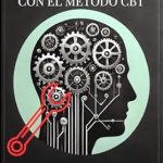 Descubre Cómo Transformar Tu Vida: Reseña de ‘Vencer la auto-sabotaje con el método CBT (Spanish Edition)’