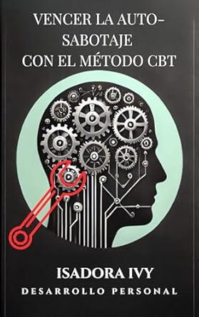 Descubre Cómo Transformar Tu Vida: Reseña de ‘Vencer la auto-sabotaje con el método CBT (Spanish Edition)’