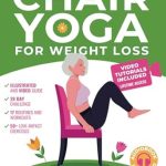 Transform Your Fitness Journey: A Comprehensive Review of Chair Yoga for Weight Loss: A Collection of 50+ Low-Impact Exercises for Seniors and Beginners to Lose Weight While Sitting on a Chair. Includes Personal Trainer Video Tutorials and 28-Day Challenge