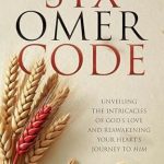 Discover the Transformative Insights: Six-Omer Code: Unveiling The Intricacies Of God’s Love And Reawakening Your Heart’s Journey To Him – A Must-Read Review!