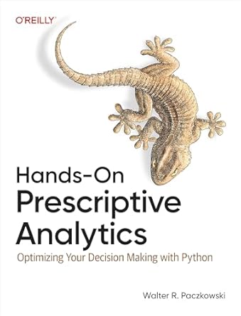 Unlocking Data-Driven Success: A Comprehensive Review of Hands-On Prescriptive Analytics: Optimizing Your Decision Making with Python