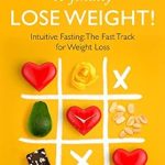 Discover the Secrets to Sustainable Weight Loss: A Review of ‘Stop Dieting to Finally Lose Weight!: Intuitive Fasting: The Fast Track for Weight Loss’