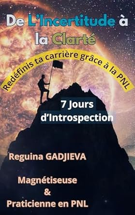Transform Your Career Journey: A Comprehensive Review of ‘De l’incertitude à la clarté : redéfinis ta carrière grâce à la PNL : 7 Jours d’introspection (French Edition)’