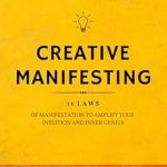 Unlock Your Potential: A Comprehensive Review of ‘Creative Manifesting: 11 Laws of Manifestation to Amplify Your Intuition and Inner Genius – Channel Infinite Intelligence and Become a Vessel for Cosmic … Exercises) (Law of Attraction Book 8)’