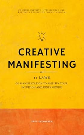 Unlock Your Potential: A Comprehensive Review of ‘Creative Manifesting: 11 Laws of Manifestation to Amplify Your Intuition and Inner Genius – Channel Infinite Intelligence and Become a Vessel for Cosmic … Exercises) (Law of Attraction Book 8)’