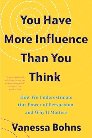Unlock the Hidden Potential of Your Persuasion Skills: A Review of ‘You Have More Influence Than You Think: How We Underestimate Our Powers of Persuasion, and Why It Matters’