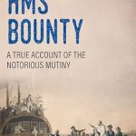Uncover the Truth Behind the Legendary Mutiny: H.M.S. Bounty: A True Account of the Notorious Mutiny (Trials and Tribulations at Sea)