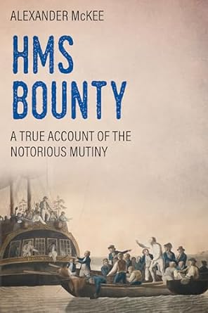 Uncover the Truth Behind the Legendary Mutiny: H.M.S. Bounty: A True Account of the Notorious Mutiny (Trials and Tribulations at Sea)