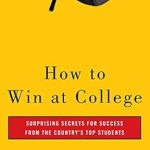 Unlock Your Academic Potential: A Comprehensive Review of ‘How to Win at College: Surprising Secrets for Success from the Country’s Top Students’