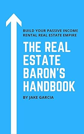 Unlock Wealth with This Essential Guide: The Real Estate Baron’s Handbook: Build Your Passive Income Rental Real Estate Empire from Amazon