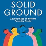 Transform Your Life with Insights: Finding Solid Ground: A Survival Guide for Borderline Personality Disorder
