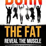 Transform Your Body: A Comprehensive Review of ‘Burn The Fat Reveal The Muscle: Best Fat Loss Program for Women Over 40 – To Lose it Fast Keep It Off Forever’