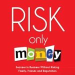 Transform Your Business Approach: A Must-Read Review of ‘Risk Only Money: Success in Business Without Risking Family, Friends and Reputation’ Transform Your Business Approach: A Must-Read Review of ‘Risk Only Money: Success in Business Without Risking Family, Friends and Reputation’