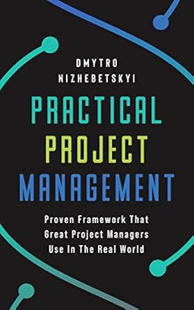 Unlock Success with Our In-Depth Review of Practical Project Management: Proven Framework That Great Project Managers Use In the Real World