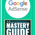 Unveiling the Secrets: Google AdSense Mastery Guide – A-Z of Making Money from the World’s Biggest Ad Network Unveiling the Secrets: Google AdSense Mastery Guide – A-Z of Making Money from the World’s Biggest Ad Network