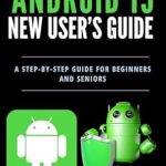 Discover Essential Tips in Our Comprehensive Review of Android 15 New User’s Guide: A Step-by-Step Instruction Manual for Beginners and Seniors (Tech Tips and Online Security Solutions for Beginners Book 4) Discover Essential Tips in Our Comprehensive Review of Android 15 New User’s Guide: A Step-by-Step Instruction Manual for Beginners and Seniors (Tech Tips and Online Security Solutions for Beginners Book 4)