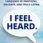 Unlock Deeper Connections with Our Review of ‘I Feel Heard: How to Speak the Language of Emotions, Validate, and Truly Listen’ – Enhance Your Charisma and Likability Today!