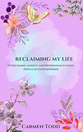 An Inspiring Journey to Healing: A Review of ‘Reclaiming My Life: Overcoming Anxiety and Depersonalization/Derealisation Disorder’