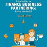 Must-Read Insights: Introduction to Finance Business Partnering: Fad or Value Add?