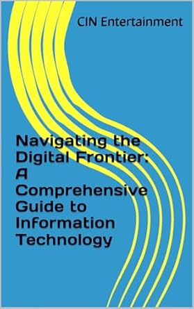 Unlocking the Future: A Must-Read Review of ‘Navigating the Digital Frontier: A Comprehensive Guide to Information Technology’