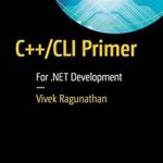 Unlocking .NET Development: A Comprehensive Review of C++/CLI Primer: For .NET Development 1st Ed. Unlocking .NET Development: A Comprehensive Review of C++/CLI Primer: For .NET Development 1st Ed.